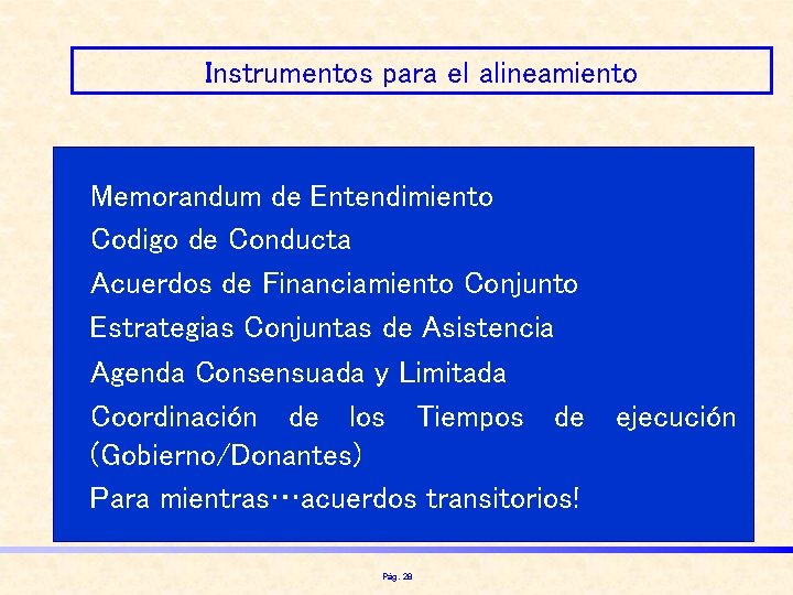 Instrumentos para el alineamiento • • • Memorandum de Entendimiento Codigo de Conducta Acuerdos