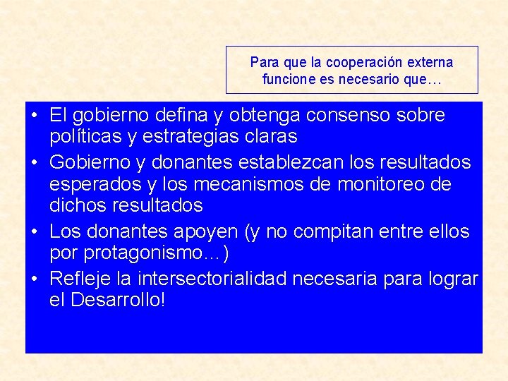 Para que la cooperación externa funcione es necesario que… • El gobierno defina y