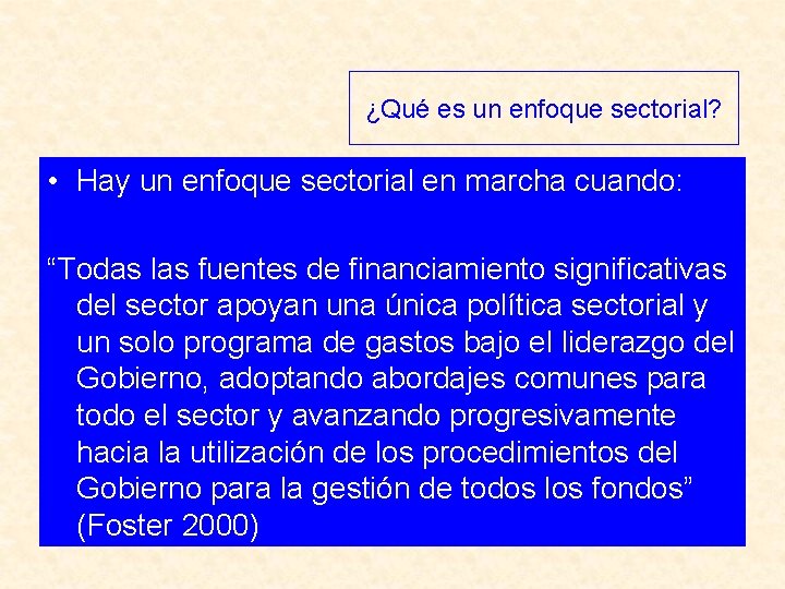 ¿Qué es un enfoque sectorial? • Hay un enfoque sectorial en marcha cuando: “Todas