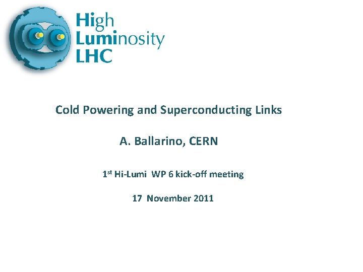 Cold Powering and Superconducting Links A. Ballarino, CERN 1 st Hi-Lumi WP 6 kick-off