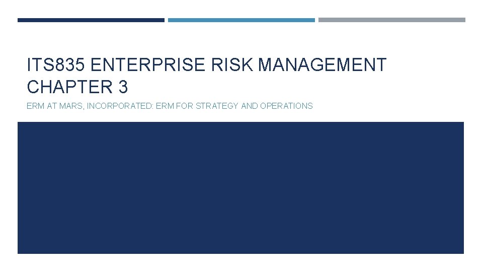 ITS 835 ENTERPRISE RISK MANAGEMENT CHAPTER 3 ERM AT MARS, INCORPORATED: ERM FOR STRATEGY