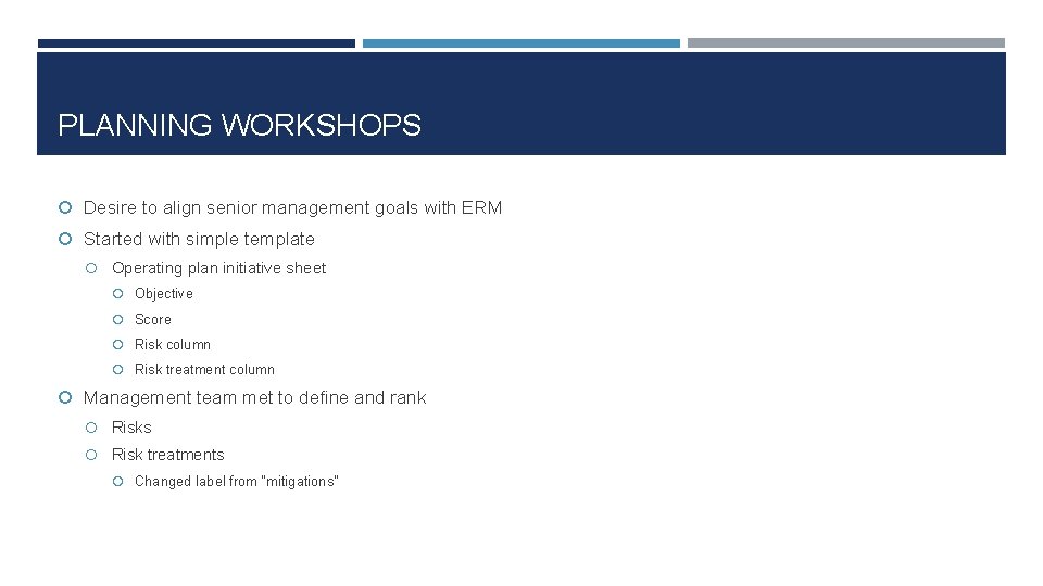 PLANNING WORKSHOPS Desire to align senior management goals with ERM Started with simple template