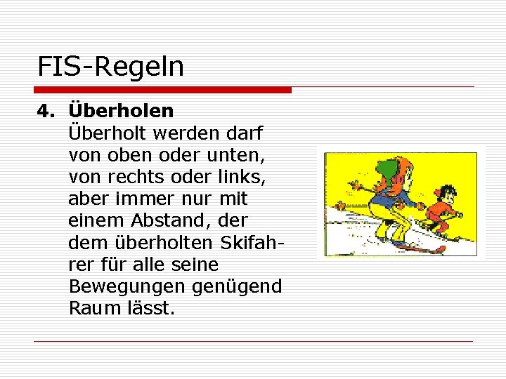 FIS-Regeln 4. Überholen Überholt werden darf von oben oder unten, von rechts oder links,