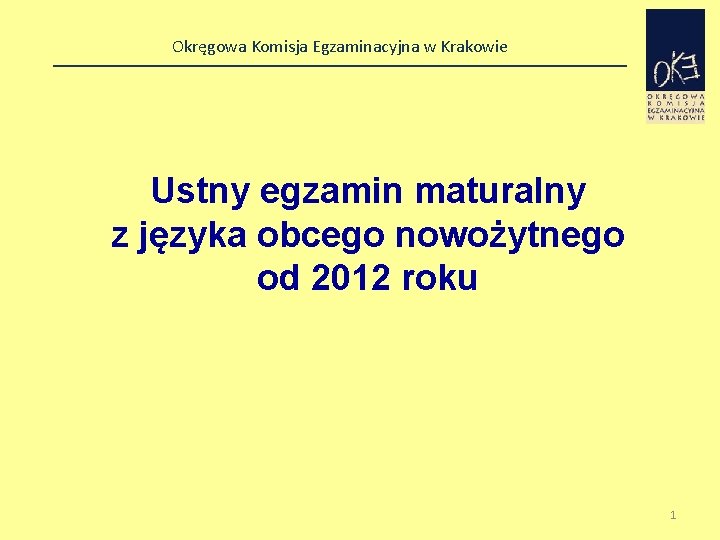 Okręgowa Komisja Egzaminacyjna w Krakowie Ustny egzamin maturalny z języka obcego nowożytnego od 2012