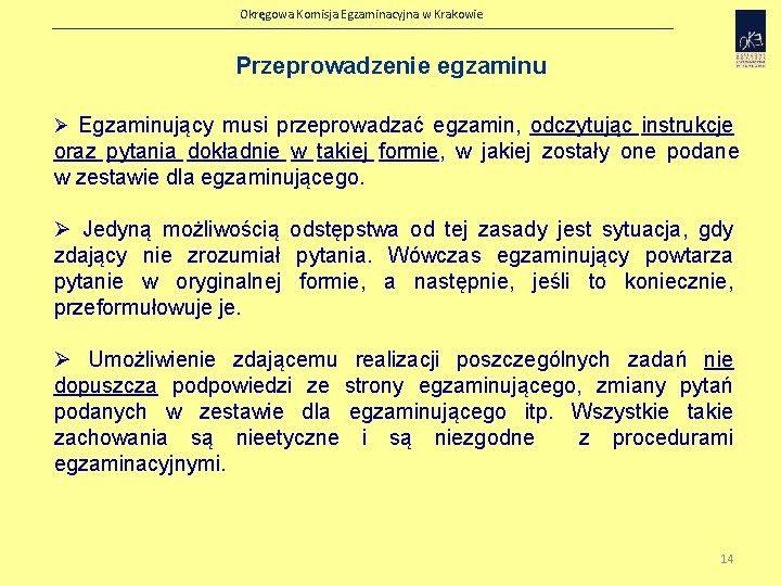 Okręgowa Komisja Egzaminacyjna w Krakowie Przeprowadzenie egzaminu Ø Egzaminujący musi przeprowadzać egzamin, odczytując instrukcje