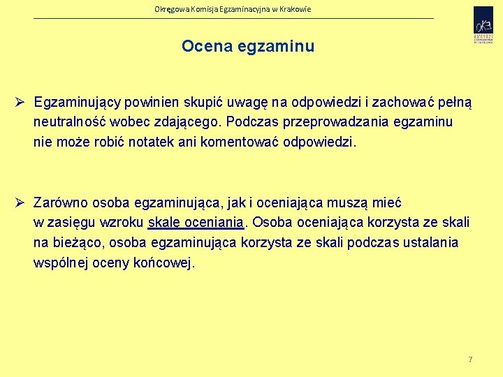 Okręgowa Komisja Egzaminacyjna w Krakowie Ocena egzaminu Ø Egzaminujący powinien skupić uwagę na odpowiedzi