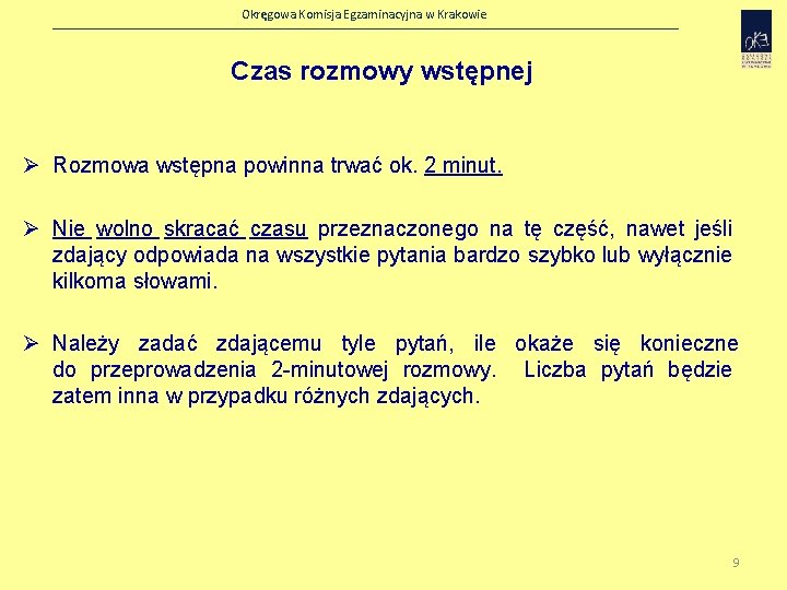 Okręgowa Komisja Egzaminacyjna w Krakowie Czas rozmowy wstępnej Ø Rozmowa wstępna powinna trwać ok.