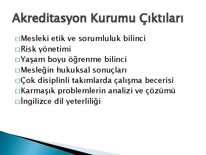 Akreditasyon Kurumu Çıktıları � Mesleki etik ve sorumluluk bilinci � Risk yönetimi � Yaşam