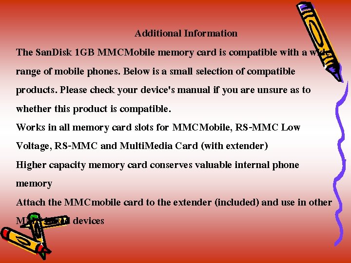 Additional Information The San. Disk 1 GB MMCMobile memory card is compatible with