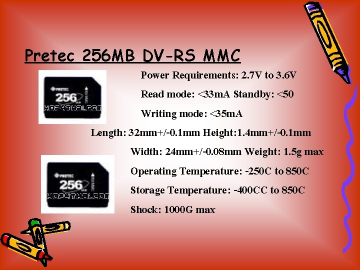 Pretec 256 MB DV-RS MMC Power Requirements: 2. 7 V to 3. 6 V
