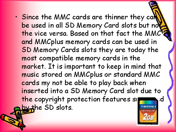  • Since the MMC cards are thinner they can be used in all