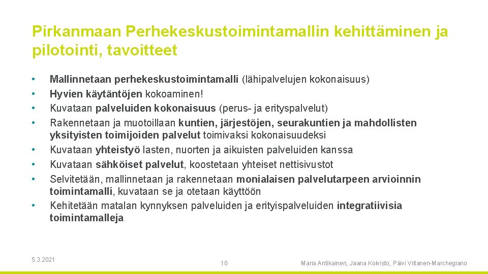 Pirkanmaan Perhekeskustoimintamallin kehittäminen ja pilotointi, tavoitteet • • Mallinnetaan perhekeskustoimintamalli (lähipalvelujen kokonaisuus) Hyvien käytäntöjen