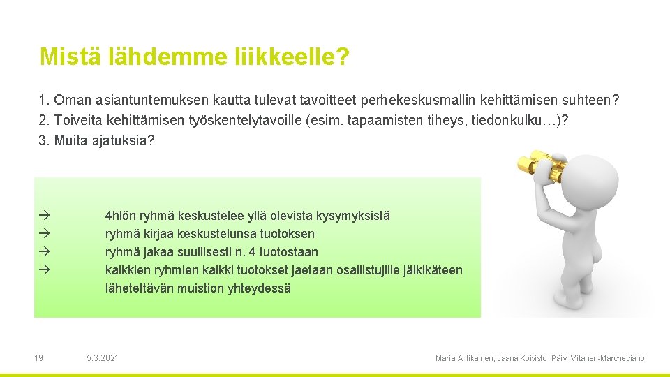 Mistä lähdemme liikkeelle? 1. Oman asiantuntemuksen kautta tulevat tavoitteet perhekeskusmallin kehittämisen suhteen? 2. Toiveita