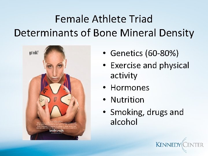 Female Athlete Triad Determinants of Bone Mineral Density • Genetics (60 -80%) • Exercise