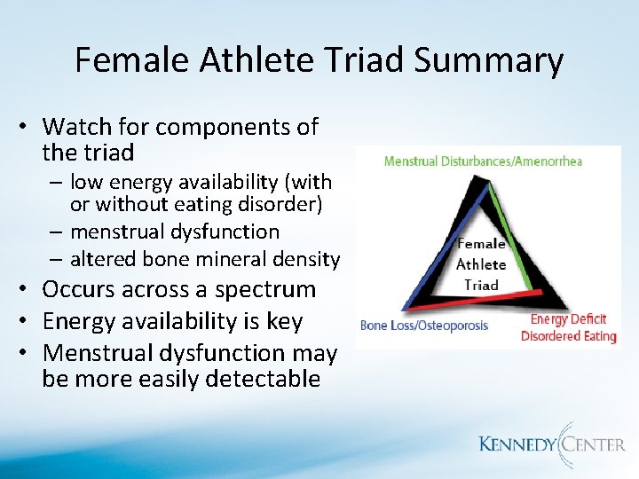 Female Athlete Triad Summary • Watch for components of the triad – low energy