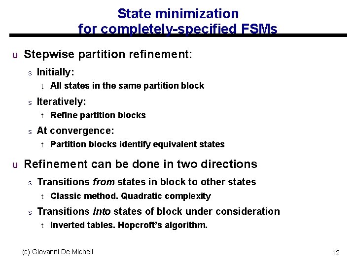 State minimization for completely-specified FSMs u Stepwise partition refinement: s Initially: t s Iteratively: