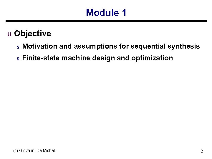 Module 1 u Objective s Motivation and assumptions for sequential synthesis s Finite-state machine