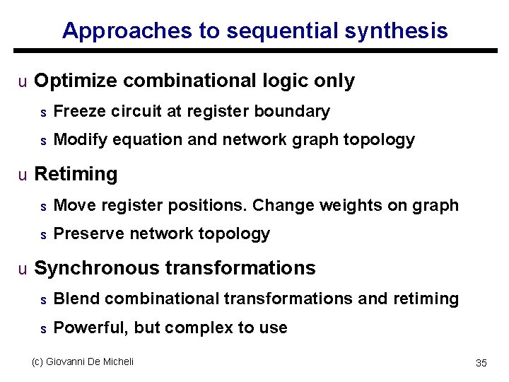 Approaches to sequential synthesis u Optimize combinational logic only s Freeze circuit at register