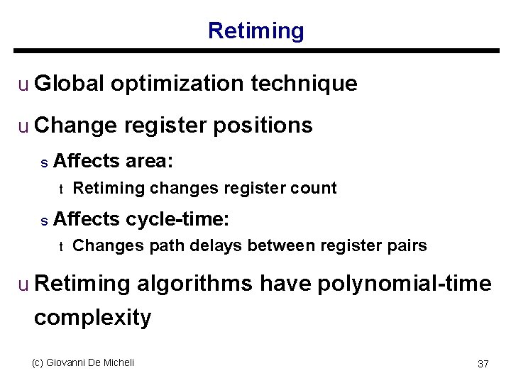 Retiming u Global optimization technique u Change register positions s Affects area: t s