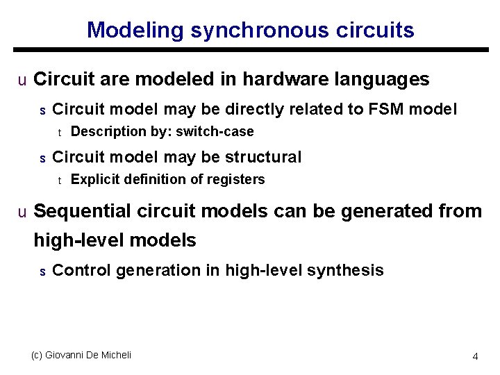 Modeling synchronous circuits u Circuit are modeled in hardware languages s Circuit model may