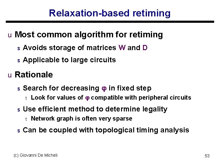 Relaxation-based retiming u Most common algorithm for retiming s Avoids storage of matrices W