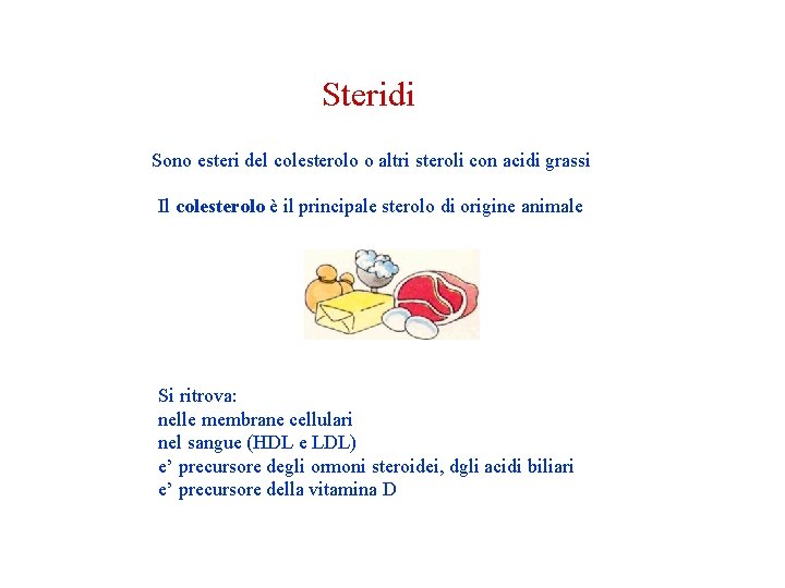Steridi Sono esteri del colesterolo o altri steroli con acidi grassi Il colesterolo è Steridi Sono esteri del colesterolo o altri steroli con acidi grassi Il colesterolo è