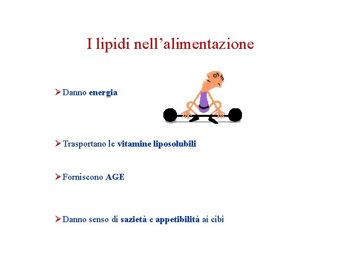 I lipidi nell’alimentazione ØDanno energia ØTrasportano le vitamine liposolubili ØForniscono AGE ØDanno senso di I lipidi nell’alimentazione ØDanno energia ØTrasportano le vitamine liposolubili ØForniscono AGE ØDanno senso di