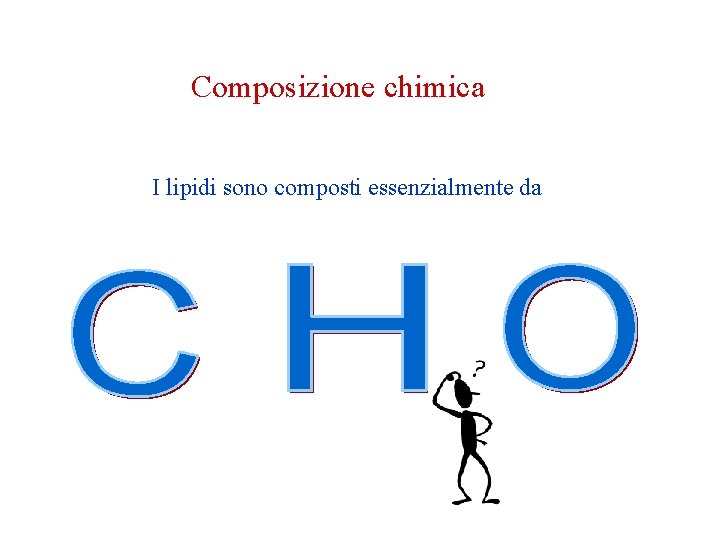 Composizione chimica I lipidi sono composti essenzialmente da Composizione chimica I lipidi sono composti essenzialmente da