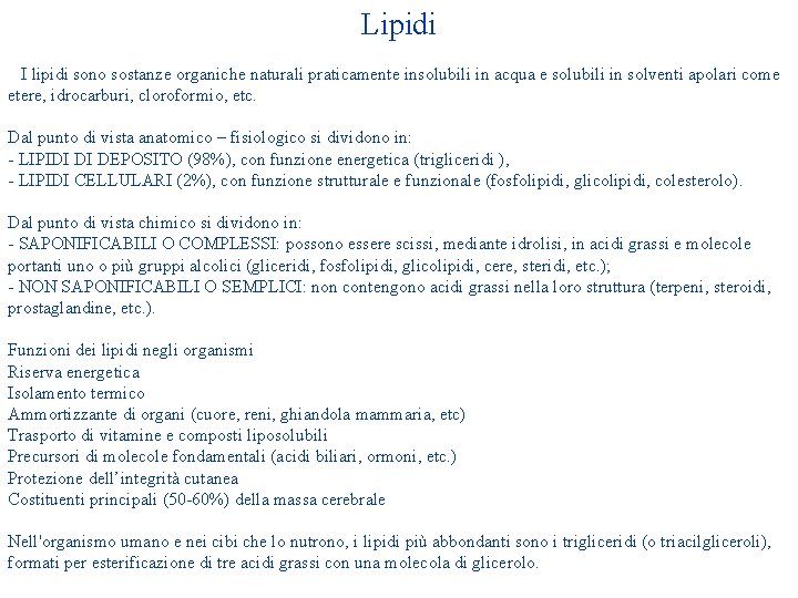 Lipidi I lipidi sono sostanze organiche naturali praticamente insolubili in acqua e solubili in Lipidi I lipidi sono sostanze organiche naturali praticamente insolubili in acqua e solubili in