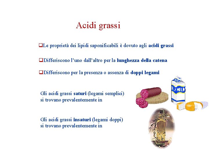 Acidi grassi q. Le proprietà dei lipidi saponificabili è dovuto agli acidi grassi q. Acidi grassi q. Le proprietà dei lipidi saponificabili è dovuto agli acidi grassi q.