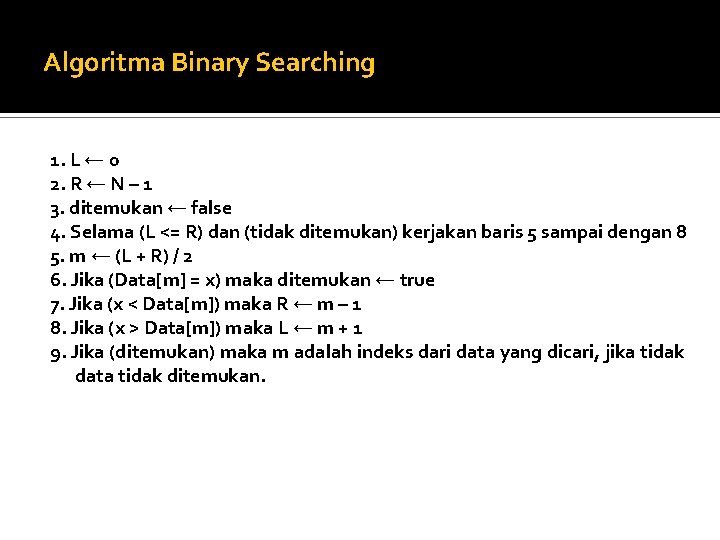 Algoritma Binary Searching 1. L ← 0 2. R ← N – 1 3.