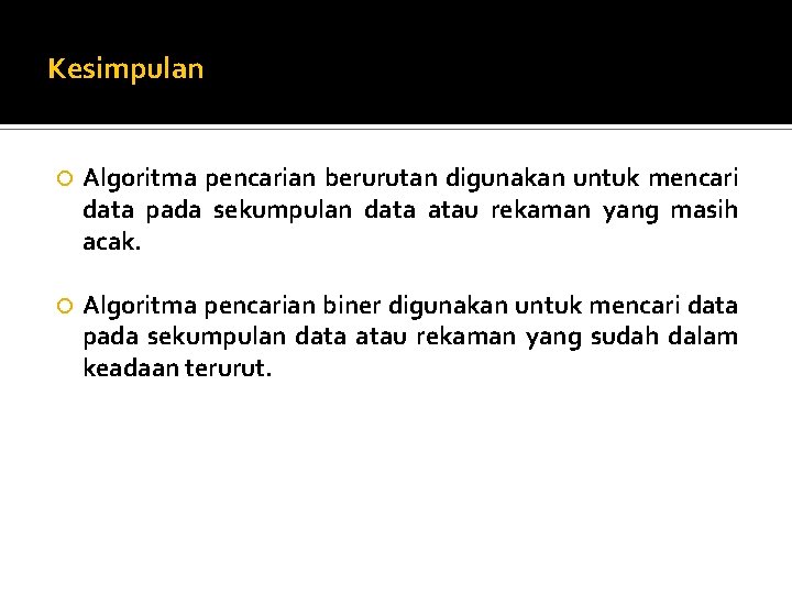 Kesimpulan Algoritma pencarian berurutan digunakan untuk mencari data pada sekumpulan data atau rekaman yang