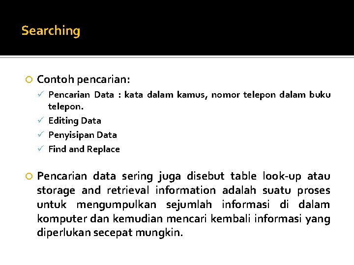 Searching Contoh pencarian: ü Pencarian Data : kata dalam kamus, nomor telepon dalam buku