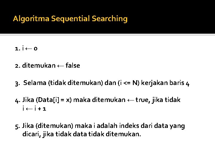 Algoritma Sequential Searching 1. i ← 0 2. ditemukan ← false 3. Selama (tidak