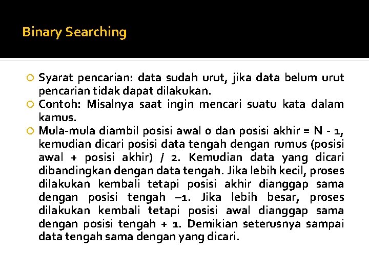 Binary Searching Syarat pencarian: data sudah urut, jika data belum urut pencarian tidak dapat