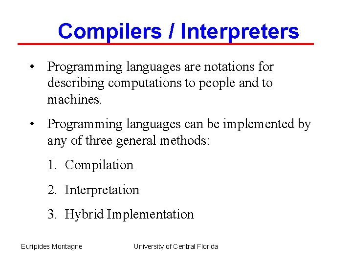 Compilers / Interpreters • Programming languages are notations for describing computations to people and