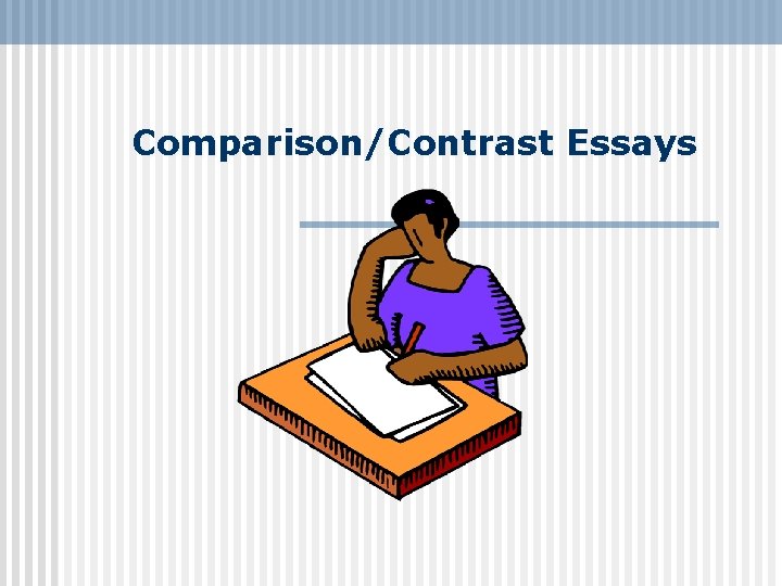 Comparison/Contrast Essays 