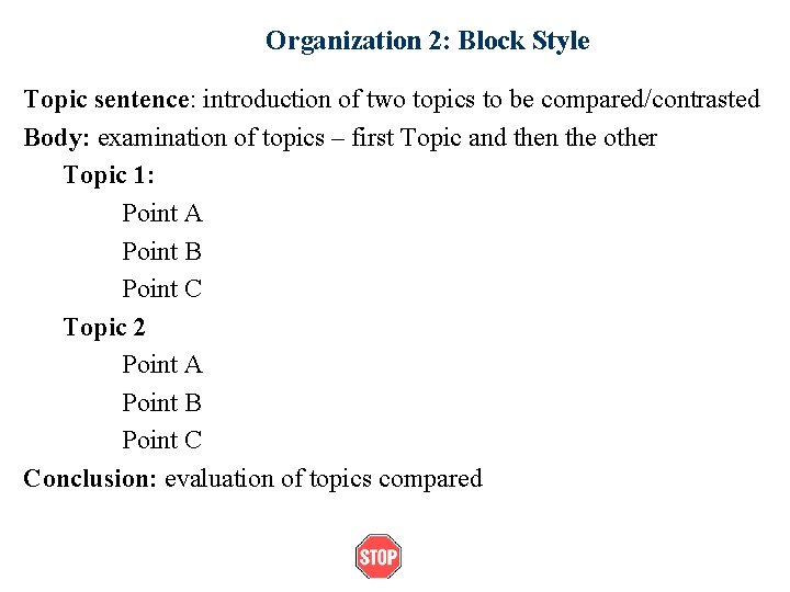 Organization 2: Block Style Topic sentence: introduction of two topics to be compared/contrasted Body: