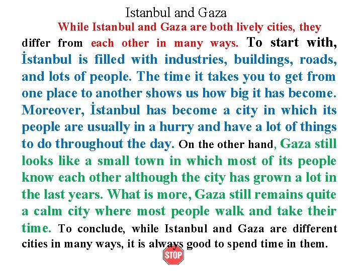 Istanbul and Gaza While Istanbul and Gaza are both lively cities, they differ from