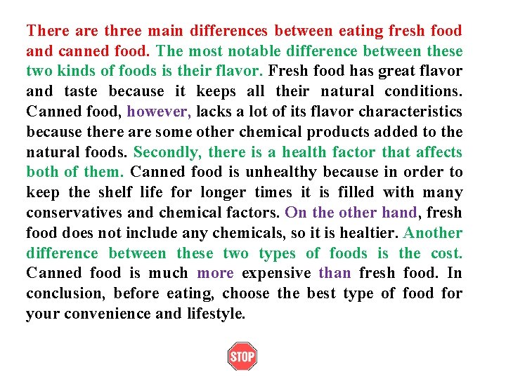 There are three main differences between eating fresh food and canned food. The most