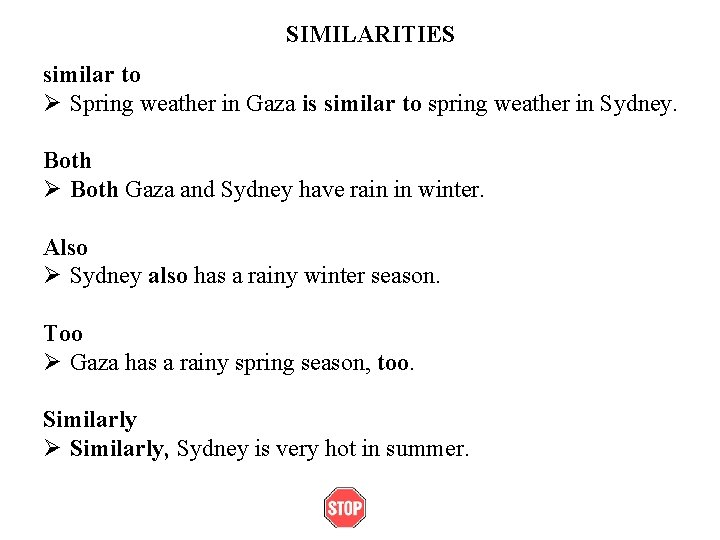 SIMILARITIES similar to Ø Spring weather in Gaza is similar to spring weather in