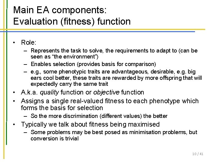 Main EA components: Evaluation (fitness) function • Role: – Represents the task to solve,
