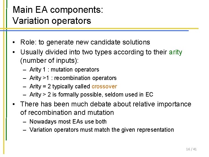 Main EA components: Variation operators • Role: to generate new candidate solutions • Usually