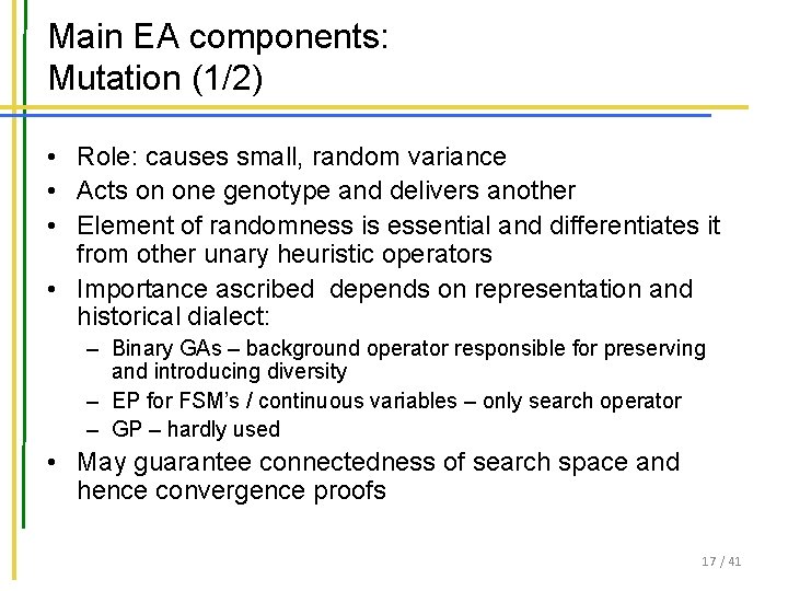 Main EA components: Mutation (1/2) • Role: causes small, random variance • Acts on