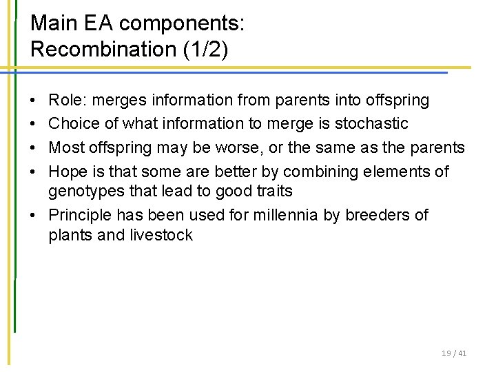 Main EA components: Recombination (1/2) • • Role: merges information from parents into offspring