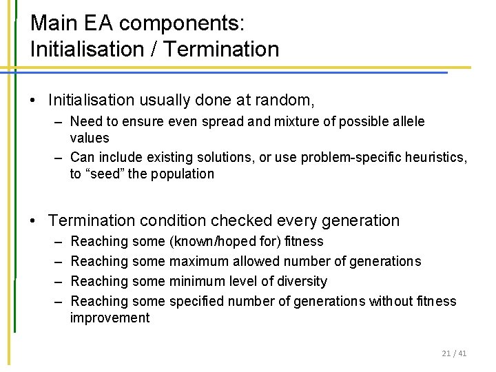 Main EA components: Initialisation / Termination • Initialisation usually done at random, – Need