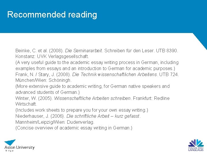 Recommended reading Beinke, C. et al. (2008). Die Seminararbeit. Schreiben für den Leser. UTB