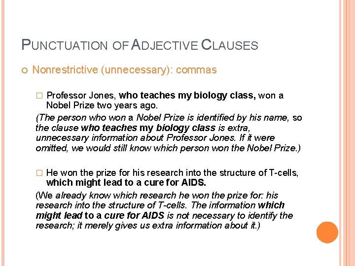 PUNCTUATION OF ADJECTIVE CLAUSES Nonrestrictive (unnecessary): commas Professor Jones, who teaches my biology class,