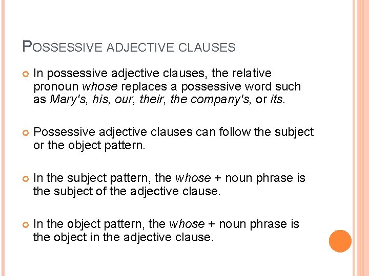 POSSESSIVE ADJECTIVE CLAUSES In possessive adjective clauses, the relative pronoun whose replaces a possessive