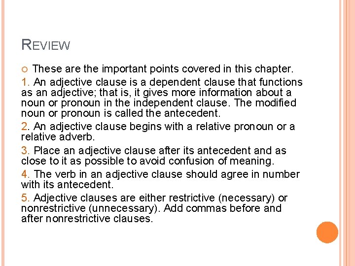 REVIEW These are the important points covered in this chapter. 1. An adjective clause